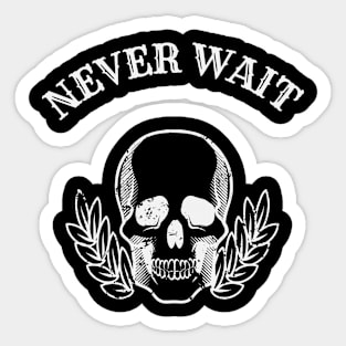 NEVER WAIT Sticker